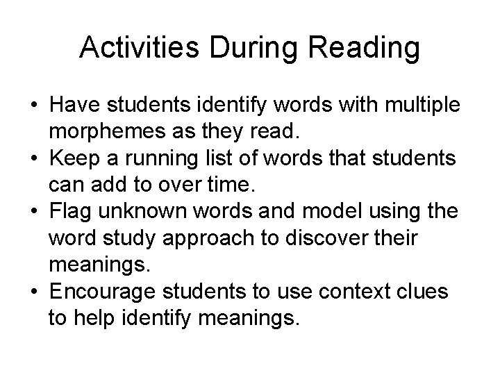 Activities During Reading • Have students identify words with multiple morphemes as they read.