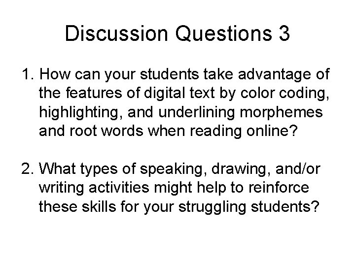 Discussion Questions 3 1. How can your students take advantage of the features of