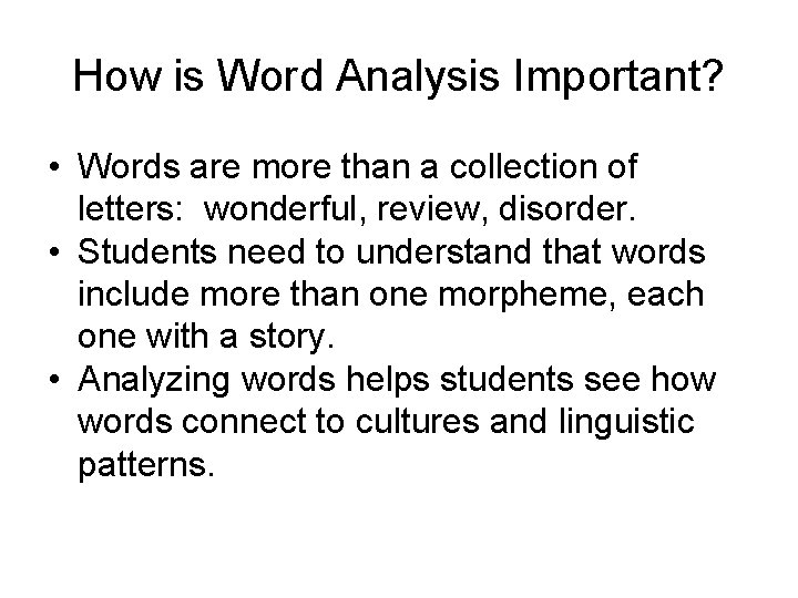 How is Word Analysis Important? • Words are more than a collection of letters: