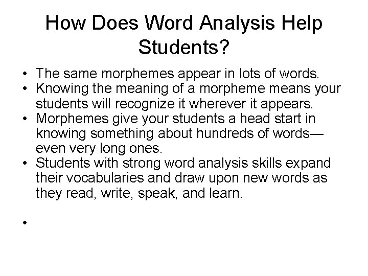 How Does Word Analysis Help Students? • The same morphemes appear in lots of