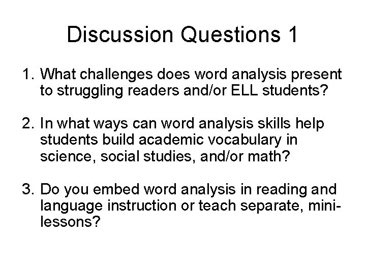 Discussion Questions 1 1. What challenges does word analysis present to struggling readers and/or