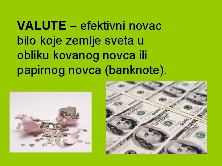 VALUTE – efektivni novac bilo koje zemlje sveta u obliku kovanog novca ili papirnog