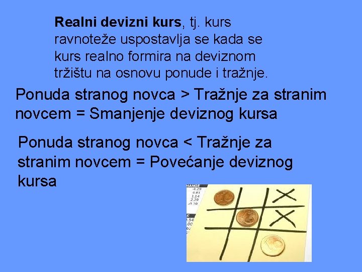 Realni devizni kurs, tj. kurs ravnoteže uspostavlja se kada se kurs realno formira na