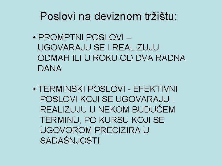 Poslovi na deviznom tržištu: • PROMPTNI POSLOVI – UGOVARAJU SE I REALIZUJU ODMAH ILI