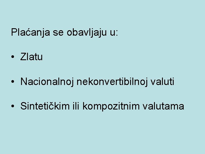 Plaćanja se obavljaju u: • Zlatu • Nacionalnoj nekonvertibilnoj valuti • Sintetičkim ili kompozitnim