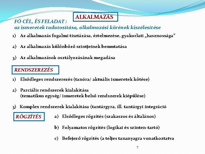 ALKALMAZÁS FŐ CÉL, ÉS FELADAT : az ismeretek tudatosítása, alkalmazási körének kiszélesítése 1) Az