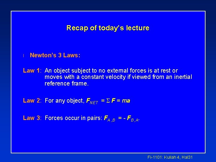 Recap of today’s lecture l Newton’s 3 Laws: Law 1: An object subject to