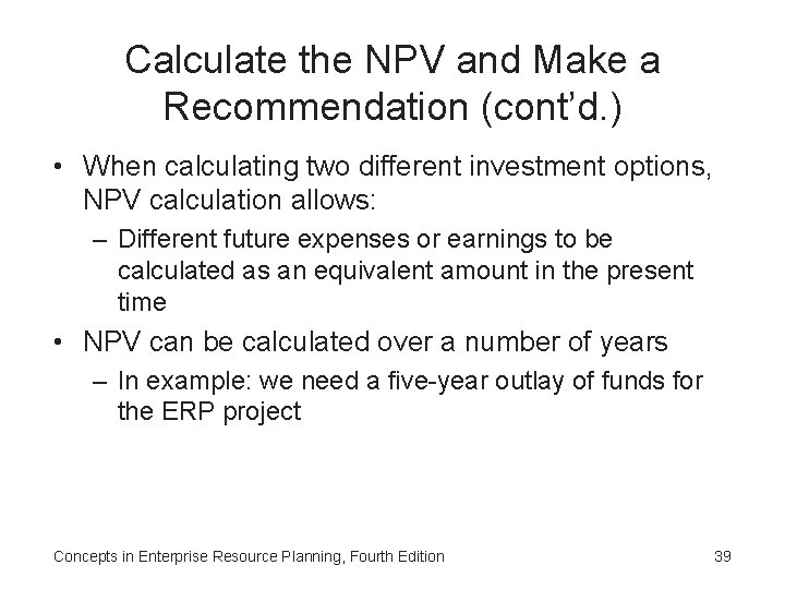 Calculate the NPV and Make a Recommendation (cont’d. ) • When calculating two different