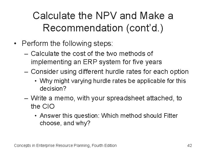 Calculate the NPV and Make a Recommendation (cont’d. ) • Perform the following steps: