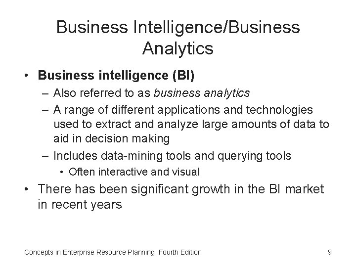 Business Intelligence/Business Analytics • Business intelligence (BI) – Also referred to as business analytics