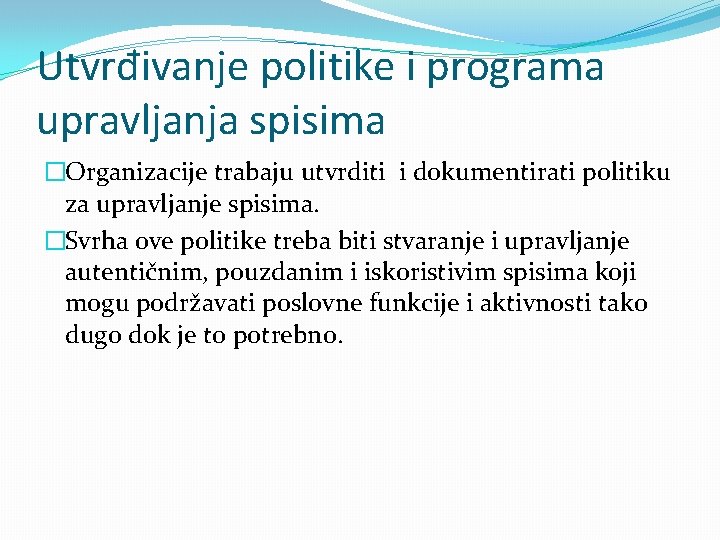 Utvrđivanje politike i programa upravljanja spisima �Organizacije trabaju utvrditi i dokumentirati politiku za upravljanje