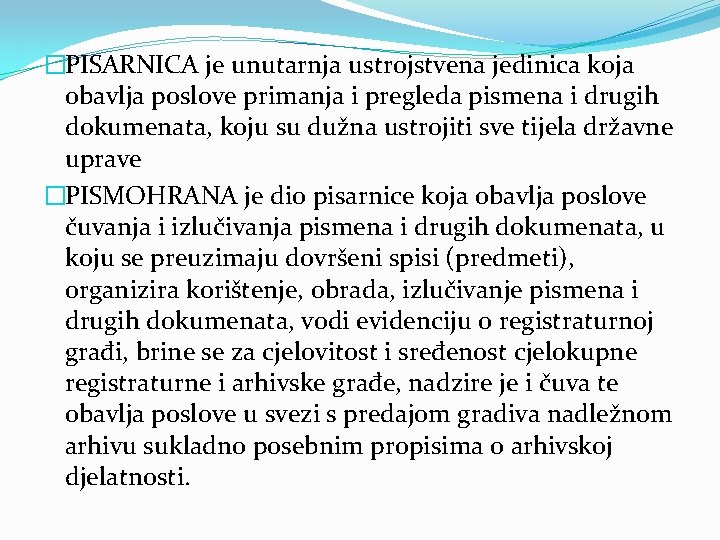 �PISARNICA je unutarnja ustrojstvena jedinica koja obavlja poslove primanja i pregleda pismena i drugih