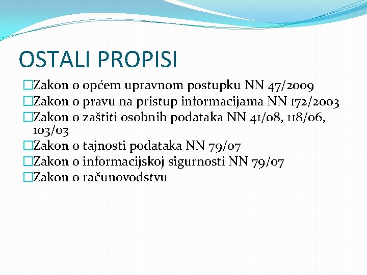 OSTALI PROPISI �Zakon o općem upravnom postupku NN 47/2009 �Zakon o pravu na pristup