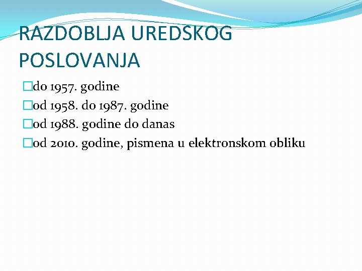 RAZDOBLJA UREDSKOG POSLOVANJA �do 1957. godine �od 1958. do 1987. godine �od 1988. godine