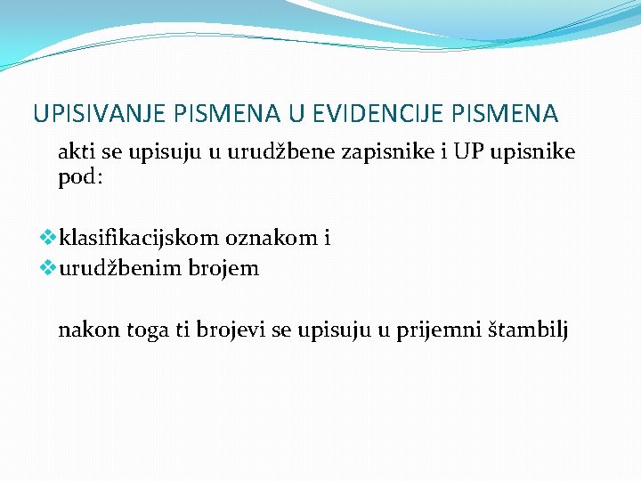 UPISIVANJE PISMENA U EVIDENCIJE PISMENA akti se upisuju u urudžbene zapisnike i UP upisnike