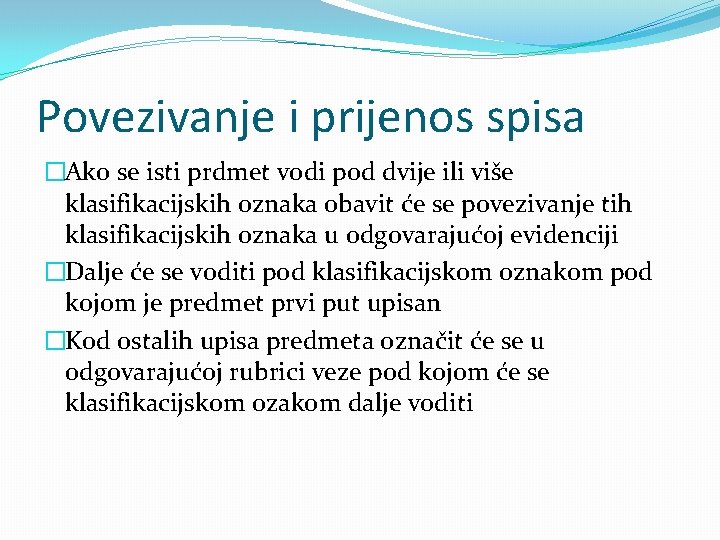 Povezivanje i prijenos spisa �Ako se isti prdmet vodi pod dvije ili više klasifikacijskih