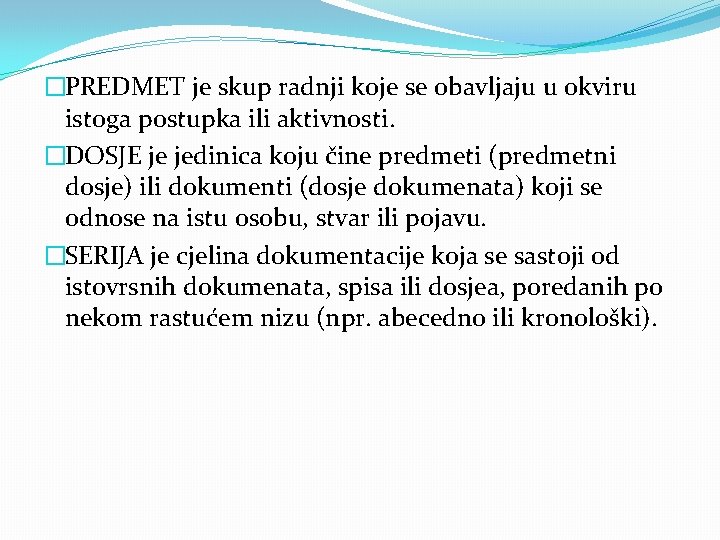 �PREDMET je skup radnji koje se obavljaju u okviru istoga postupka ili aktivnosti. �DOSJE