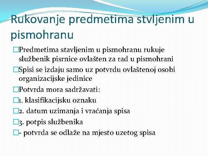 Rukovanje predmetima stvljenim u pismohranu �Predmetima stavljenim u pismohranu rukuje službenik pisrnice ovlašten za