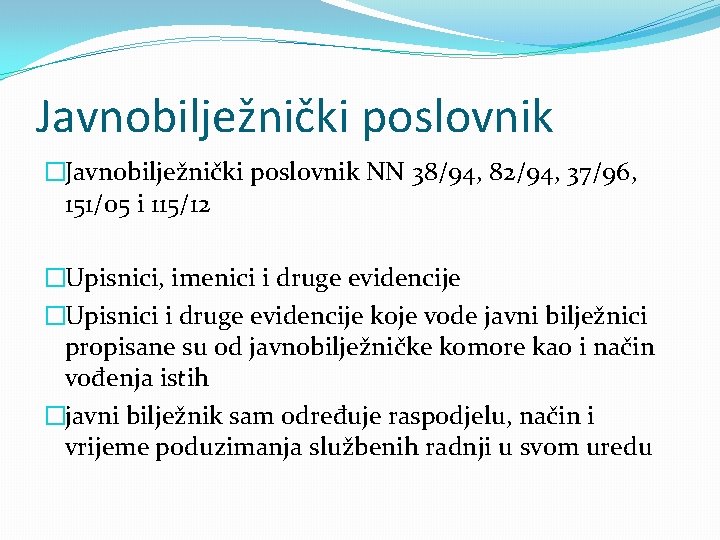 Javnobilježnički poslovnik �Javnobilježnički poslovnik NN 38/94, 82/94, 37/96, 151/05 i 115/12 �Upisnici, imenici i