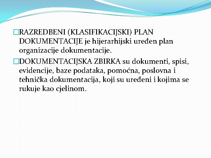 �RAZREDBENI (KLASIFIKACIJSKI) PLAN DOKUMENTACIJE je hijerarhijski uređen plan organizacije dokumentacije. �DOKUMENTACIJSKA ZBIRKA su dokumenti,