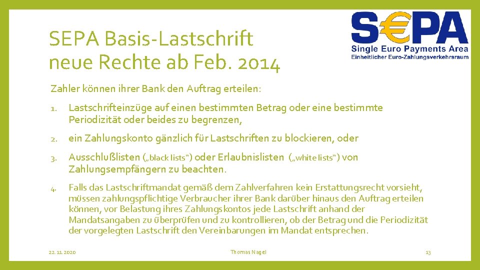 SEPA Basis-Lastschrift neue Rechte ab Feb. 2014 Zahler können ihrer Bank den Auftrag erteilen: