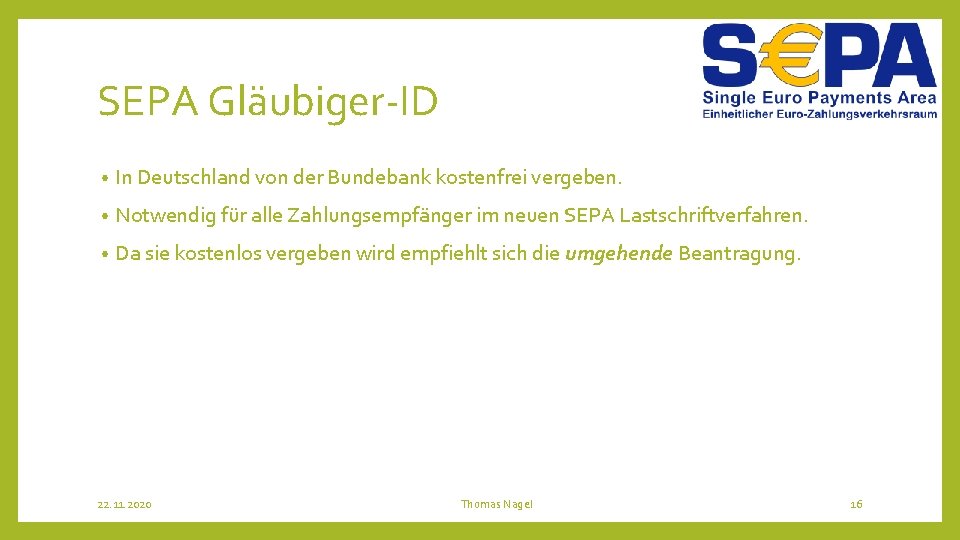 SEPA Gläubiger-ID • In Deutschland von der Bundebank kostenfrei vergeben. • Notwendig für alle