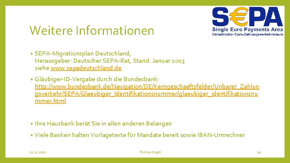 Weitere Informationen • SEPA-Migrationsplan Deutschland, Herausgeber: Deutscher SEPA-Rat, Stand: Januar 2013 siehe www. sepadeutschland.