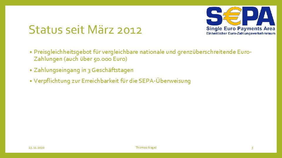 Status seit März 2012 • Preisgleichheitsgebot für vergleichbare nationale und grenzüberschreitende Euro. Zahlungen (auch