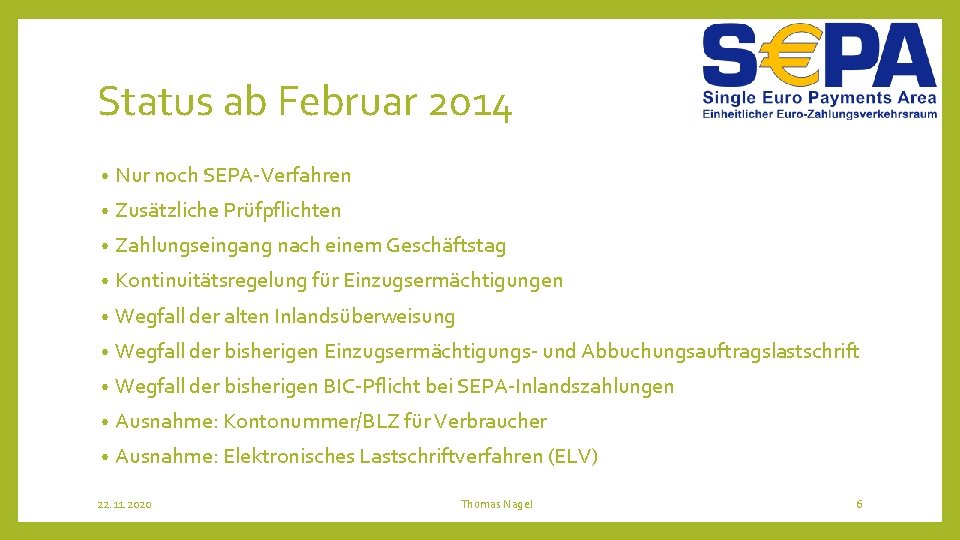 Status ab Februar 2014 • Nur noch SEPA-Verfahren • Zusätzliche Prüfpflichten • Zahlungseingang nach