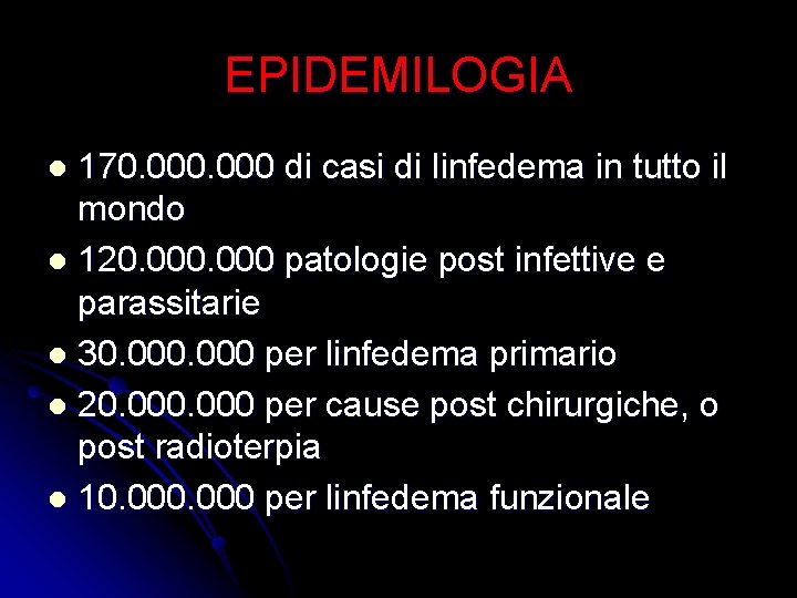 EPIDEMILOGIA 170. 000 di casi di linfedema in tutto il mondo l 120. 000