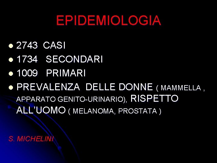 EPIDEMIOLOGIA 2743 CASI l 1734 SECONDARI l 1009 PRIMARI l PREVALENZA DELLE DONNE (