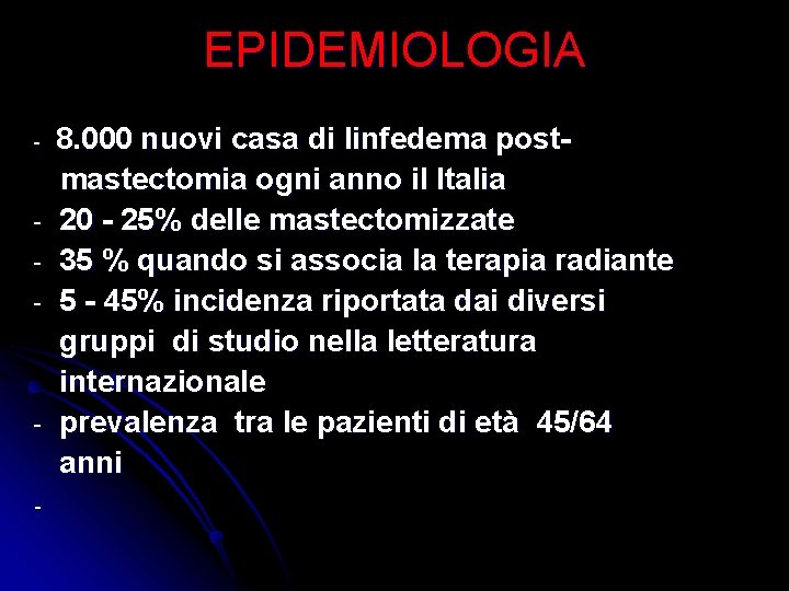 EPIDEMIOLOGIA - - - 8. 000 nuovi casa di linfedema postmastectomia ogni anno il