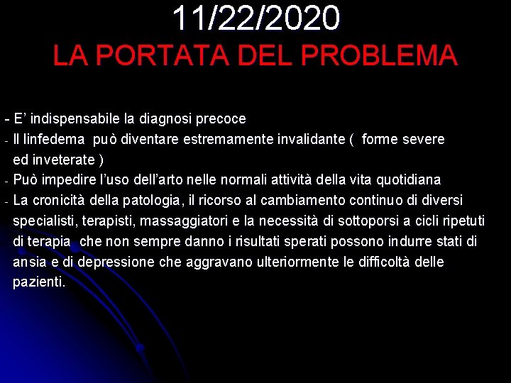 11/22/2020 LA PORTATA DEL PROBLEMA - E’ indispensabile la diagnosi precoce - Il linfedema