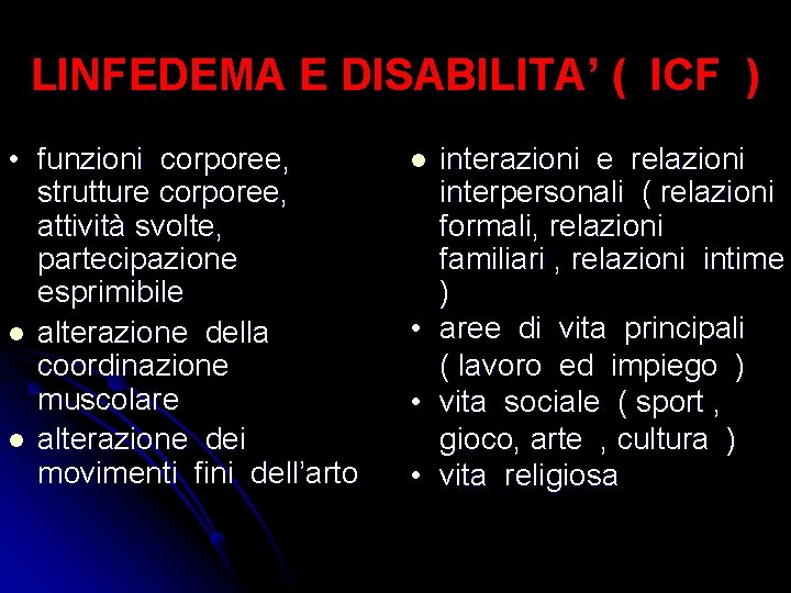 LINFEDEMA E DISABILITA’ ( ICF ) • funzioni corporee, strutture corporee, attività svolte, partecipazione