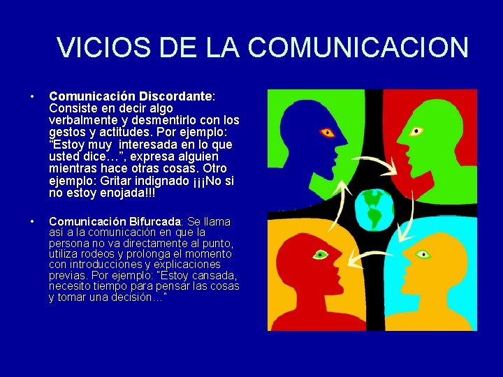 VICIOS DE LA COMUNICACION • Comunicación Discordante: Consiste en decir algo verbalmente y desmentirlo