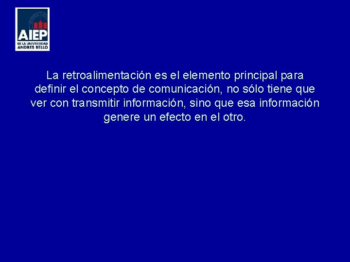 La retroalimentación es el elemento principal para definir el concepto de comunicación, no sólo