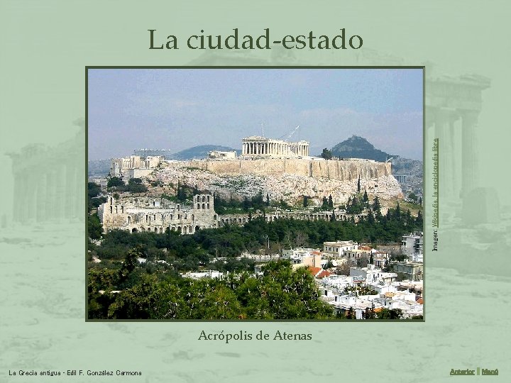 Imagen: Wikipedia, la enciclopedia libre La ciudad-estado Acrópolis de Atenas La Grecia antigua •