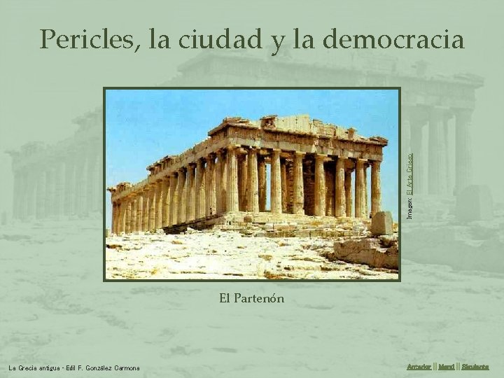 Imagen: El Arte Griego Pericles, la ciudad y la democracia El Partenón La Grecia