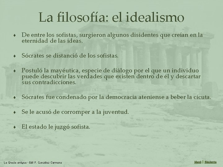 La filosofía: el idealismo ♦ De entre los sofistas, surgieron algunos disidentes que creían