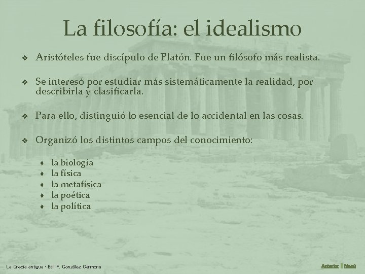 La filosofía: el idealismo v Aristóteles fue discípulo de Platón. Fue un filósofo más