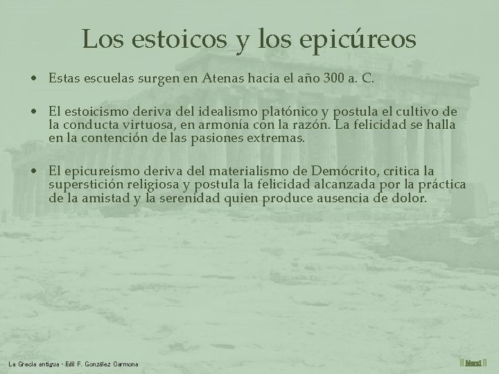 Los estoicos y los epicúreos • Estas escuelas surgen en Atenas hacia el año