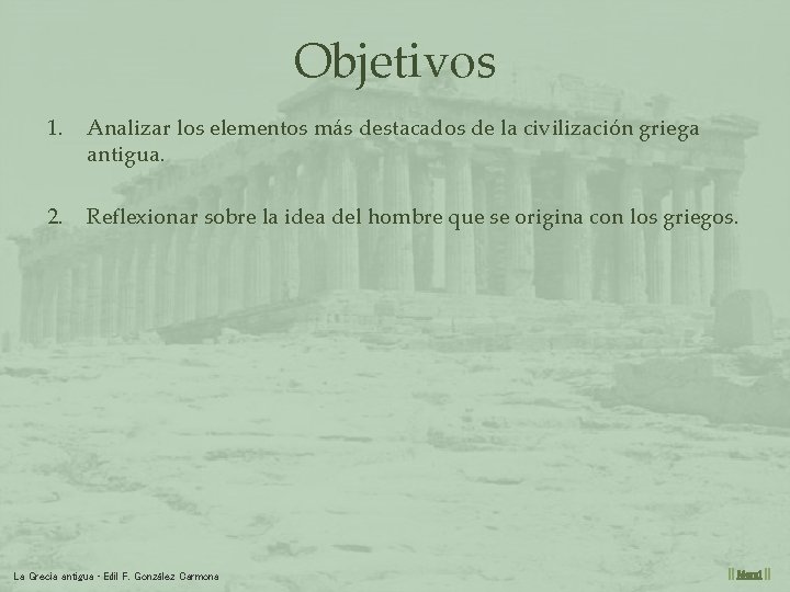 Objetivos 1. Analizar los elementos más destacados de la civilización griega antigua. 2. Reflexionar