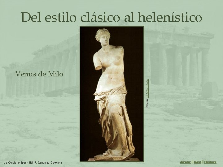 Del estilo clásico al helenístico Imagen: El Arte Griego Venus de Milo La Grecia