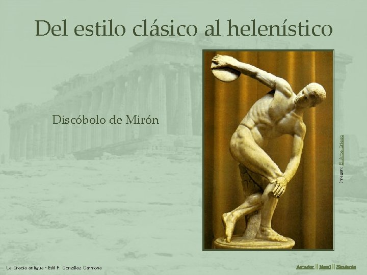 Del estilo clásico al helenístico Imagen: El Arte Griego Discóbolo de Mirón La Grecia