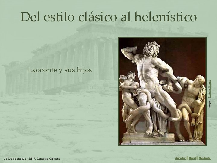 Del estilo clásico al helenístico Imagen: El Arte Griego Laoconte y sus hijos La