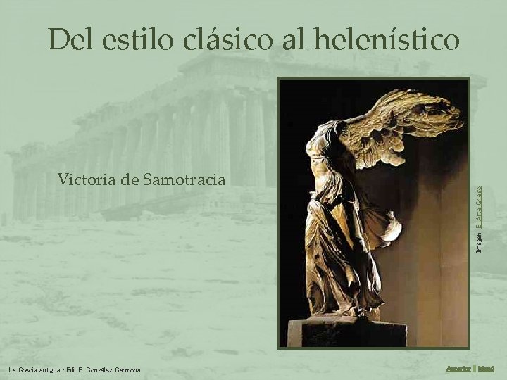 Victoria de Samotracia La Grecia antigua • Edil F. González Carmona Imagen: El Arte
