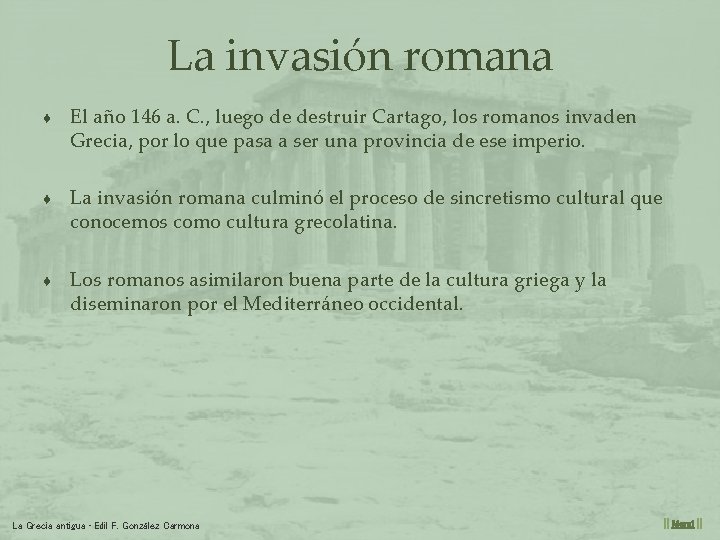 La invasión romana ♦ El año 146 a. C. , luego de destruir Cartago,