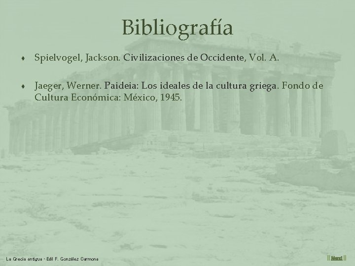 Bibliografía ♦ Spielvogel, Jackson. Civilizaciones de Occidente, Vol. A. ♦ Jaeger, Werner. Paideia: Los