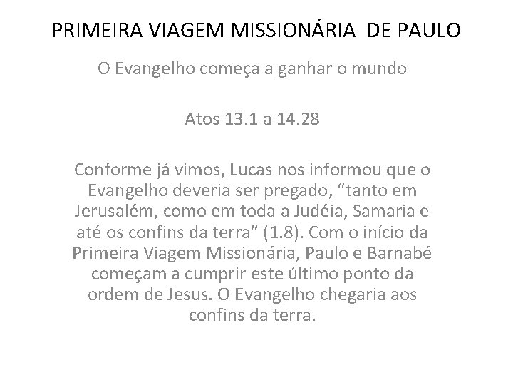 PRIMEIRA VIAGEM MISSIONÁRIA DE PAULO O Evangelho começa a ganhar o mundo Atos 13.