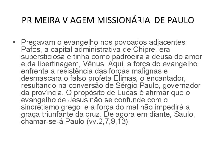 PRIMEIRA VIAGEM MISSIONÁRIA DE PAULO • Pregavam o evangelho nos povoados adjacentes. Pafos, a